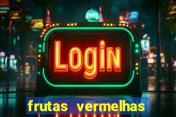 frutas vermelhas nomes e fotos